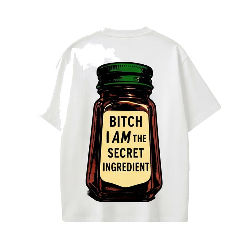 Forfksake Bitch I Am The Secret Ingredient T-Shirt(white)