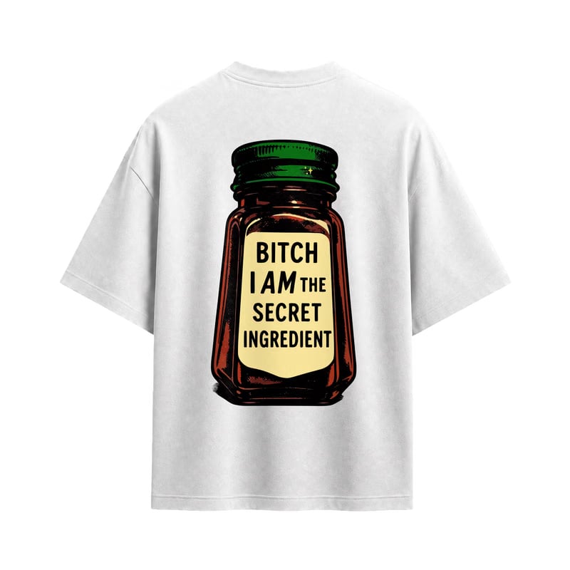 Forfksake Bitch I Am The Secret Ingredient T-Shirt(white)