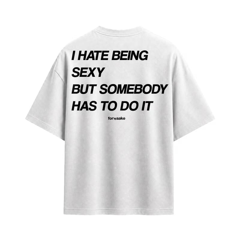 Forfksake Hate Being Sexy T-Shirt White