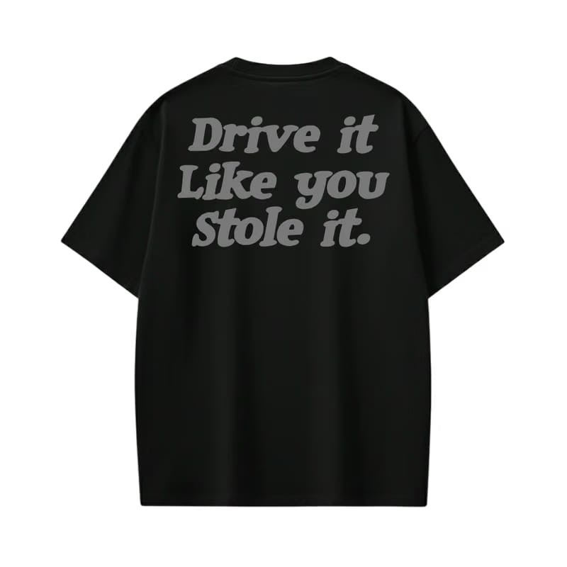Drive It Like You Stole It Black T-Shirt