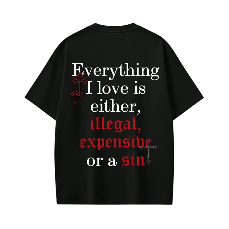 Everything I Love Is a Sin Custom Black T-Shirt