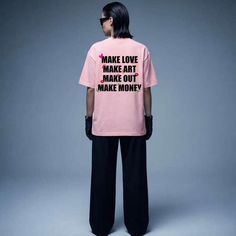 Make Love Make Art Make Out Make Money Pink T-Shirt