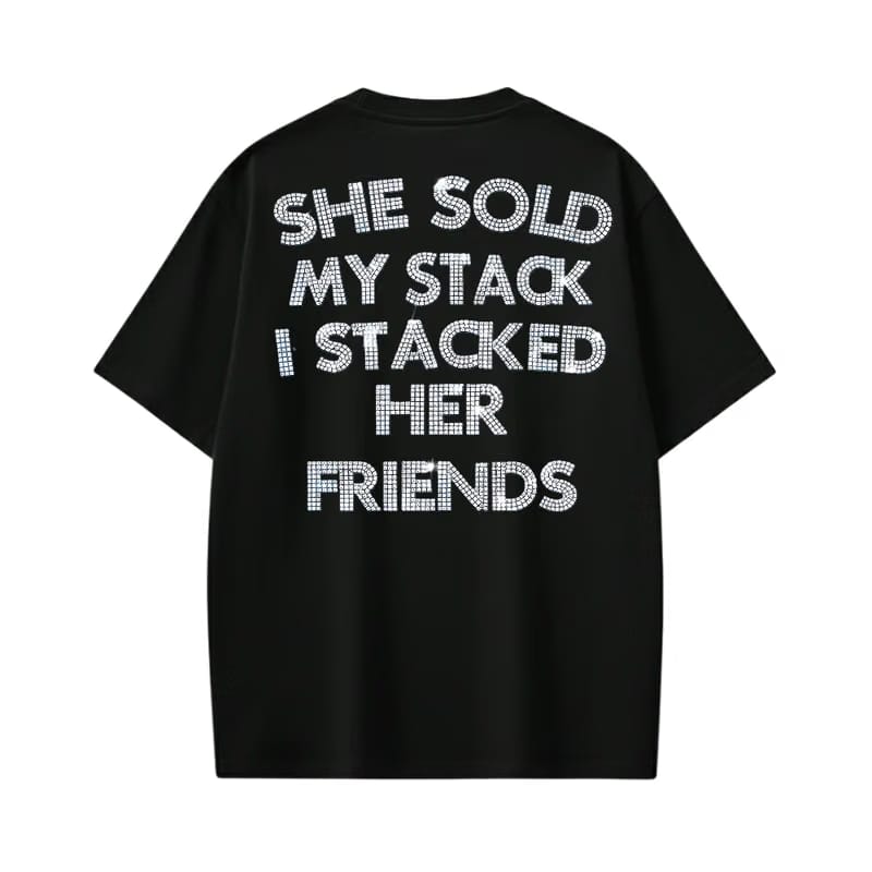 She Sold My Stack I Stacked Her Friends Black T-Shirt