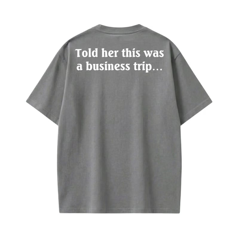 Told Her This Was a Business Trip Gray T-Shirt