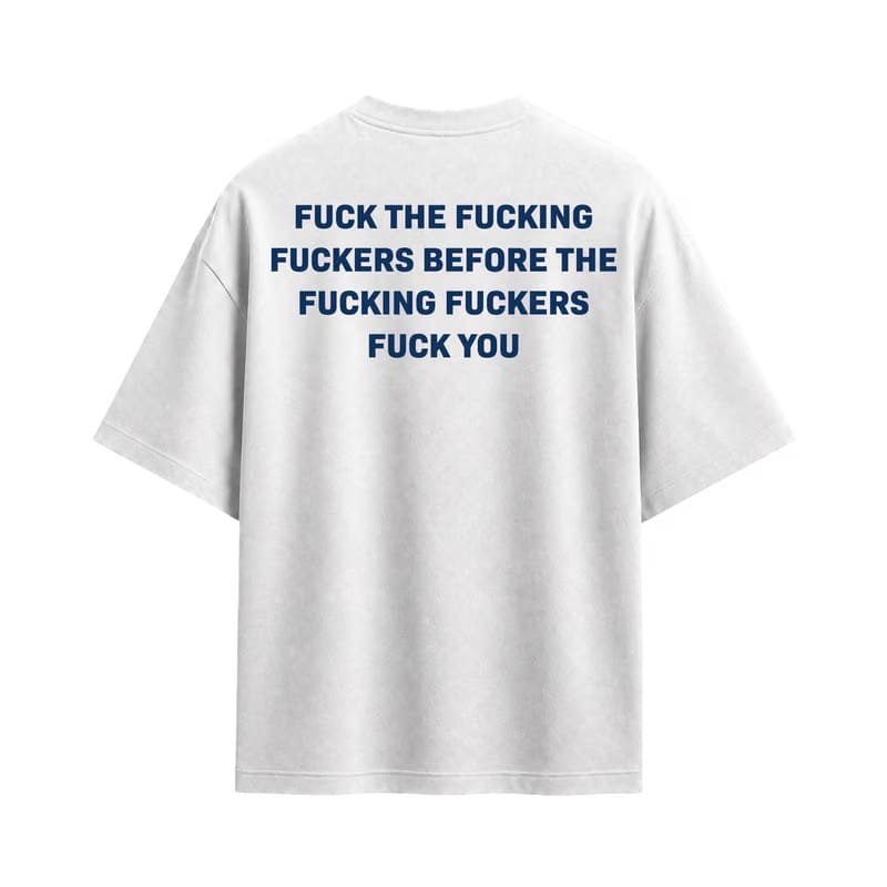 Forfksake Fuck The Fucking Fuckers T-Shirt White