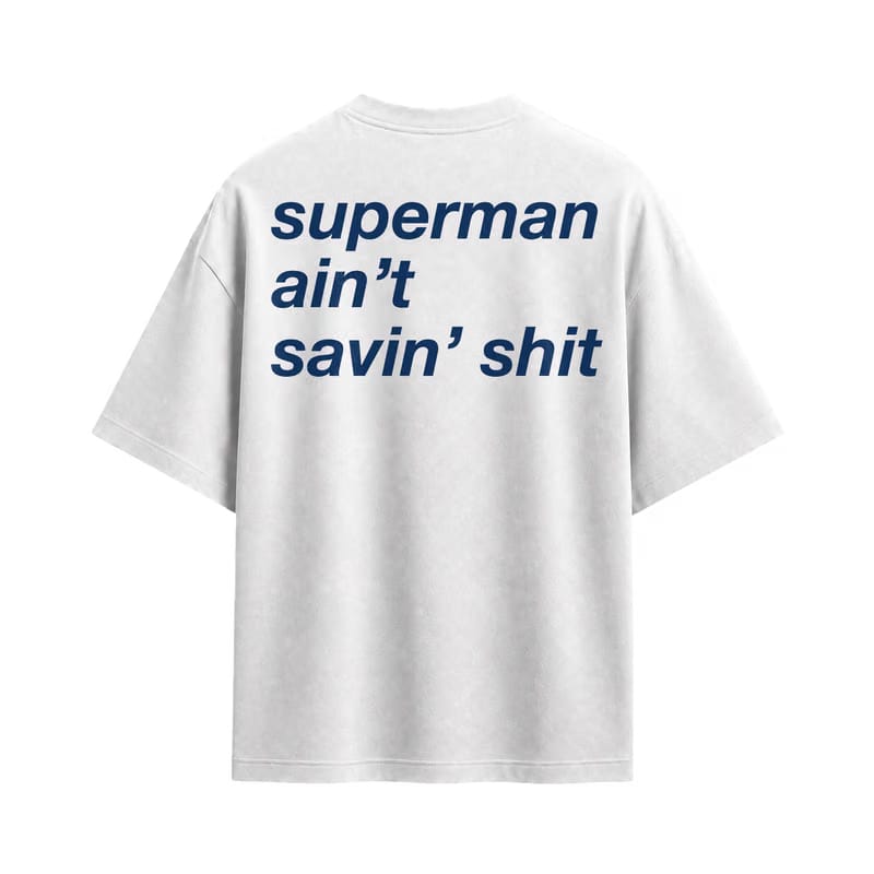 Forfksake Superman Ain't Savin' Shit T-Shirt White