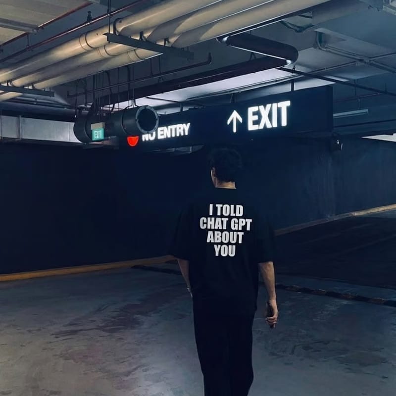 I Told ChatGPT About You Oversized T-Shirt