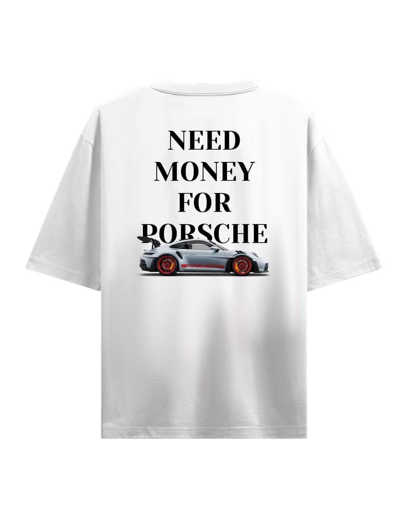 Need Money for Porsche Oversized T-Shirt ( Limited Edition)