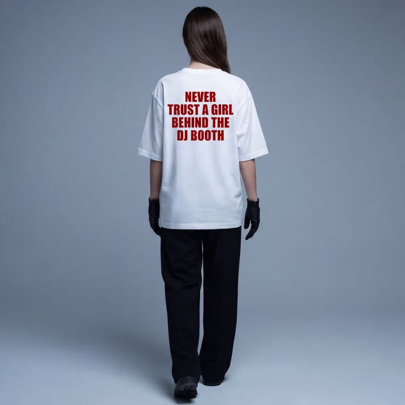 Never Trust a Girl Behind the DJ Booth Oversized T-Shirt