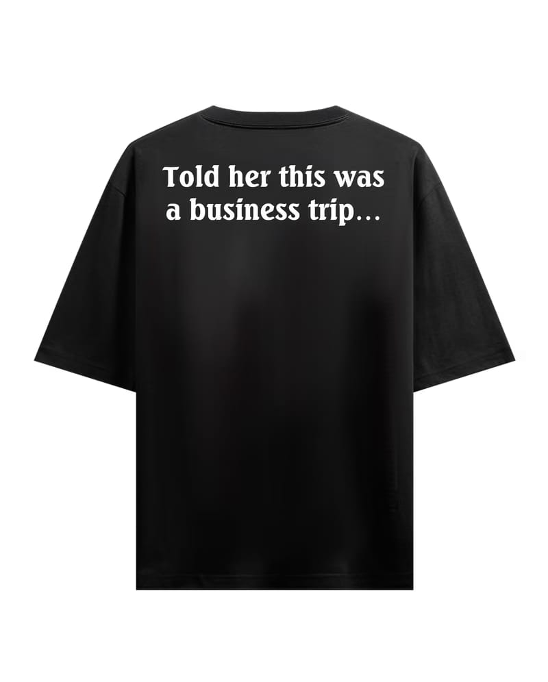Told Her This Was a Business Trip Oversized T-Shirt