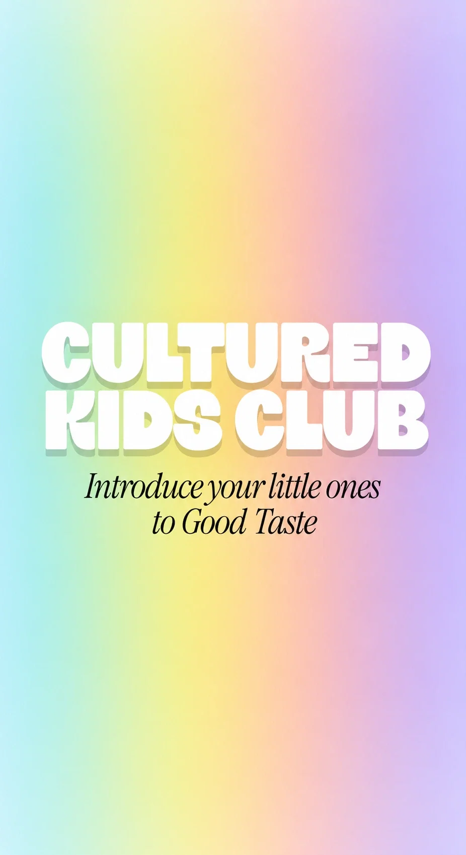 Cultured Kids Club. Introduce your little ones to Good Taste