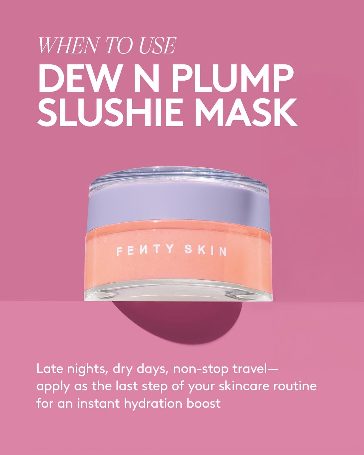 Fenty Skin Day + Night Hydrating Routine: Dew N Plump Serum + Slushie Mask